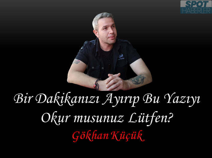 Bir Dakikanızı Ayırıp Bu Yazıyı Okur Musunuz Lütfen?