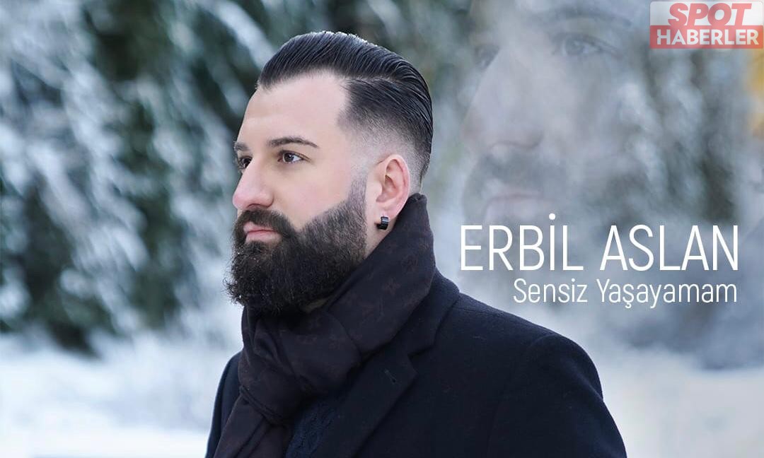 Erbil Aslan’ın Yeni Şarkısı ‘Sensiz Yaşayamam’ Yayında!