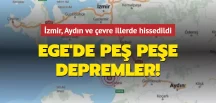 Ege’de peş peşe depremler! İzmir, Aydın ve çevre illerde hissedildi