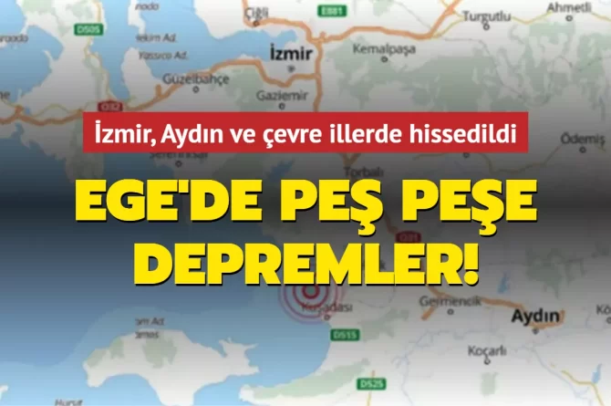 Ege’de peş peşe depremler! İzmir, Aydın ve çevre illerde hissedildi