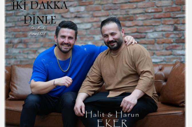 Halit Eker ve Harun Eker kardeşlerden ‘İki Dakka Dinle’