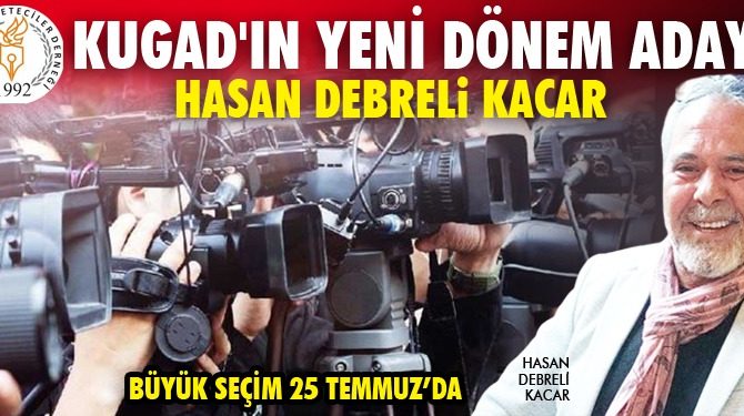 KUGAD’IN YENİ DÖNEM ADAYI HASAN DEBRELİ KACAR