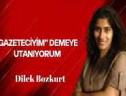 Dilek Bozkurt yazdı… “Gazeteciyim” demeye utanıyorum