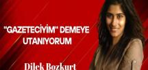 Dilek Bozkurt yazdı… “Gazeteciyim” demeye utanıyorum
