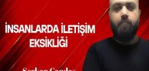 Serkan Candaş yazdı… İnsanlarda iletişim eksikliği