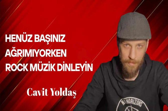 Henüz Başınız Ağrımıyorken Rock Müzik Dinleyin!
