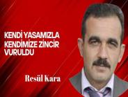 Resül Kara yazdı… Kendi yasamızla kendimize zincir vuruldu