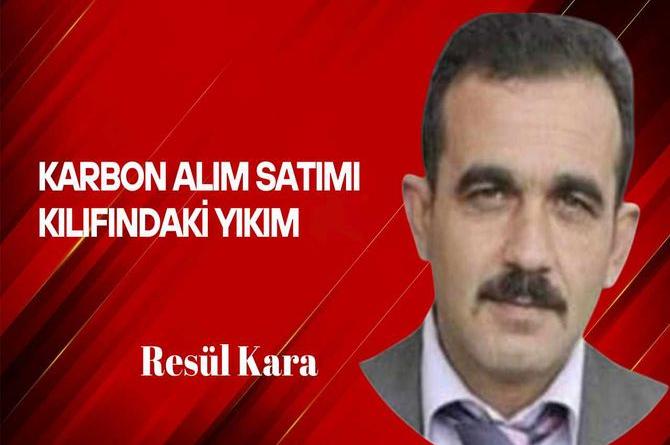 Resül Kara yazdı… Karbon alım satımı kılıfındaki yıkım