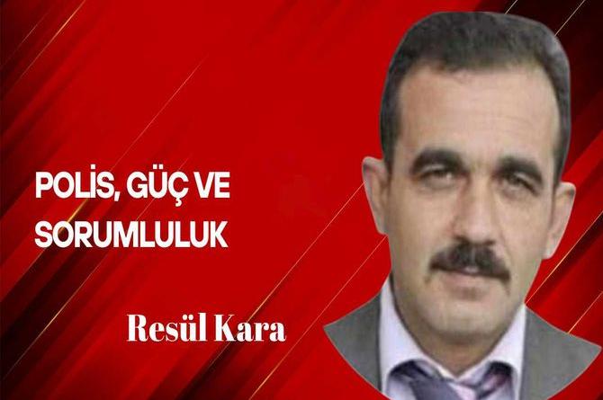 Resül Kara yazdı… Polis güç ve sorumluluk