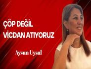 Aysun Uysal yazdı… Çöp Değil, Vicdan Atıyoruz