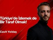 Cavit Yoldaş Yazdı… Türkiye’de İzlemek de Bir Taraf Olmak!