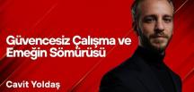 Cavit Yoldaş Yazdı… Türkiye’de İşçi Hakları Krizi