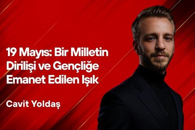 Cavit Yoldaş Yazdı… 19 Mayıs: Bir Milletin Dirilişi ve Gençliğe Emanet Edilen Işık