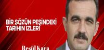 Resul Kara yazdı… Bir sözün peşindeki, tarihin izleri