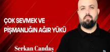Serkan Candaş yazdı… Çok Sevmek ve Pişmanlığın Ağır Yükü