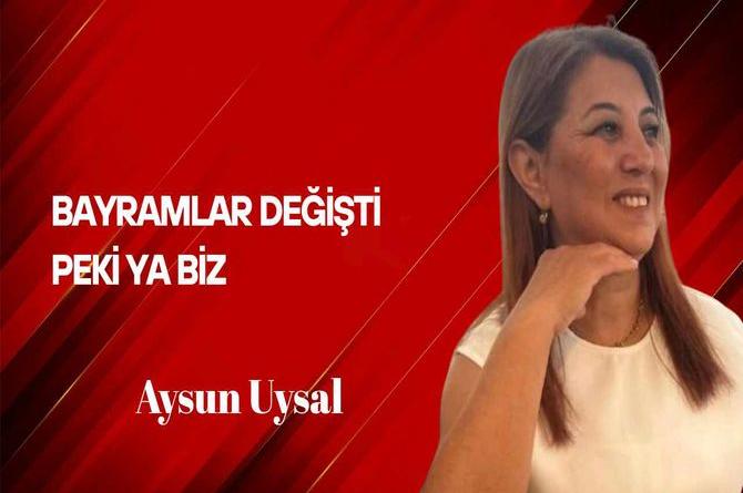 Aysun Uysal Yazdı… Bayramlar Değişti, Peki Ya Biz