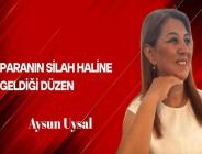 Aysun Uysal Yazdı… Paranın Silah Haline Geldiği Düzen
