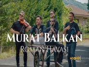 Murat Balkan’dan Roman Havası