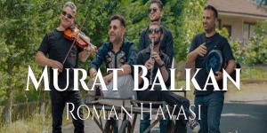 Murat Balkan’dan Roman Havası