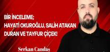 Serkan Candaş Yazdı… Bir İnceleme; Hayati Okuroğlu, Salih Atakan Duran ve Tayfur Çiçek!