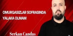Serkan Candaş Yazdı… Omurgasızlar Sofrasında Yalaka Olmam