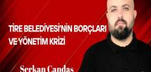 Serkan Candaş Yazdı… Tire Belediyesi’nin Borçları ve Yönetim Krizi