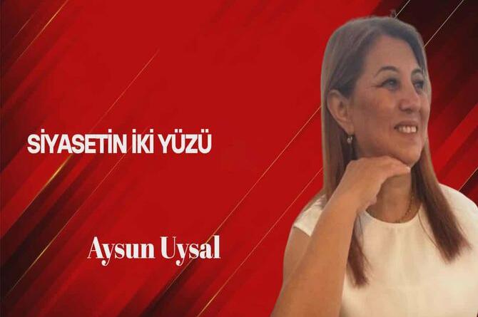 Aysun Uysal Yazdı… Siyasetin İki Yüzü