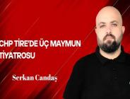 Serkan Candaş Yazdı… CHP Tire’de Üç Maymun Tiyatrosu