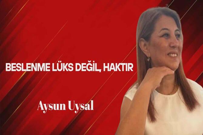 Aysun Uysal Yazdı… Beslenme Lüks Değil, Haktır!