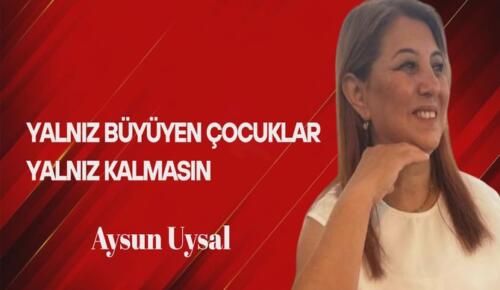 Aysun Uysal Yazdı… Yalnız Büyüyen Çocuklar, Yalnız Kalmasın