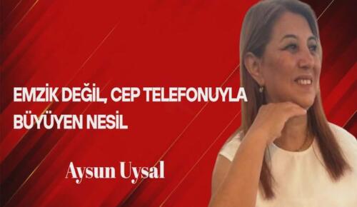 Aysun Uysal Yazdı… Emzik Değil, Cep Telefonuyla Büyüyen Bir Nesil