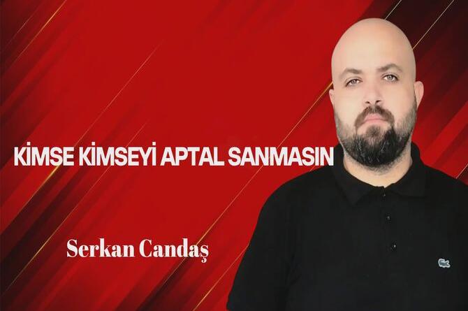 Kimse Kimseyi Aptal Sanmasın!
