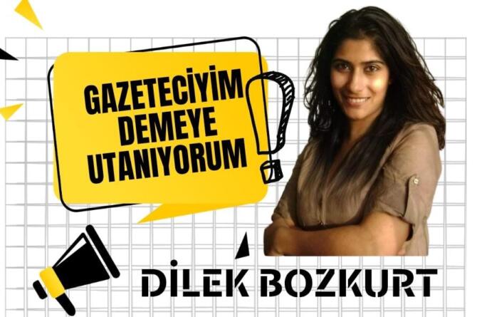 Dilek Bozkurt Yazdı… Gazeteciyim Demeye Utanıyorum !