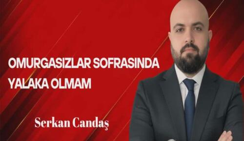 Serkan Candaş Yazdı… Omurgasızlar Sofrasında Yalaka Olmam