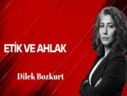 Dilek Bozkurt Yazdı… Etik ve Ahlak