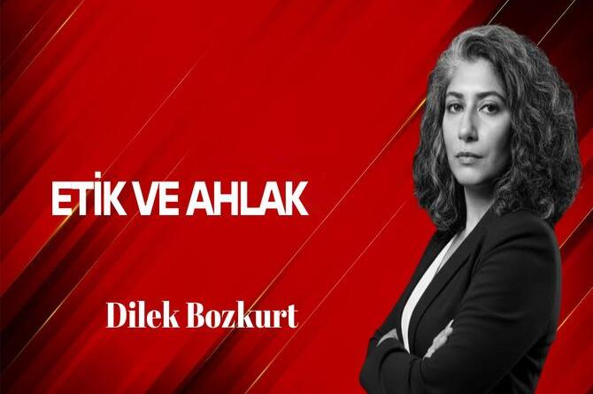 Dilek Bozkurt Yazdı… Etik ve Ahlak