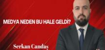 Serkan Candaş Yazdı… Medya Neden Bu Hale Geldi?