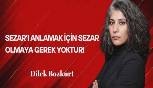 Dilek Bozkurt Yazdı: Sezar’ı Anlamak İçin Sezar Olmaya Gerek Yoktur!