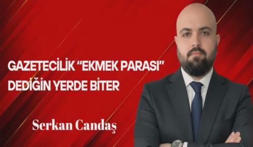 Serkan Candaş Yazdı: Gazetecilik “Ekmek Parası” Dediğin Yerde Biter