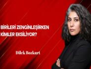 Dilek Bozkurt Yazdı: Birileri Zenginleşirken Kimler Eksiliyor?