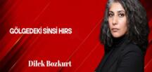 Dilek Bozkurt Yazdı: Gölgedeki Sinsi Hırs