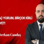 Serkan Candaş Yazdı: Birkaç Yorum Birçok Kirli Zihniyet!