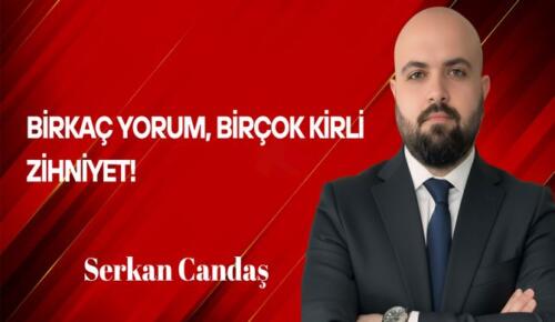 Serkan Candaş Yazdı: Birkaç Yorum Birçok Kirli Zihniyet!
