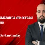 Serkan Candaş Yazdı: Her Ramazan’da Yer Sofrası Siyaseti!
