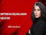 Dilek Bozkurt Yazdı: Sırtından Bıçaklanan Gelecek