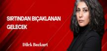 Dilek Bozkurt Yazdı: Sırtından Bıçaklanan Gelecek