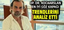 Op. Dr. Kocaarslan en iyi göz kapağı trendlerini analiz etti