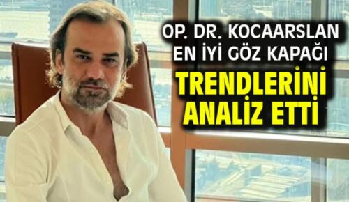Op. Dr. Kocaarslan en iyi göz kapağı trendlerini analiz etti