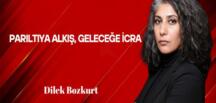 Dilek Bozkurt Yazdı: Parıltıya Alkış, Geleceğe İcra